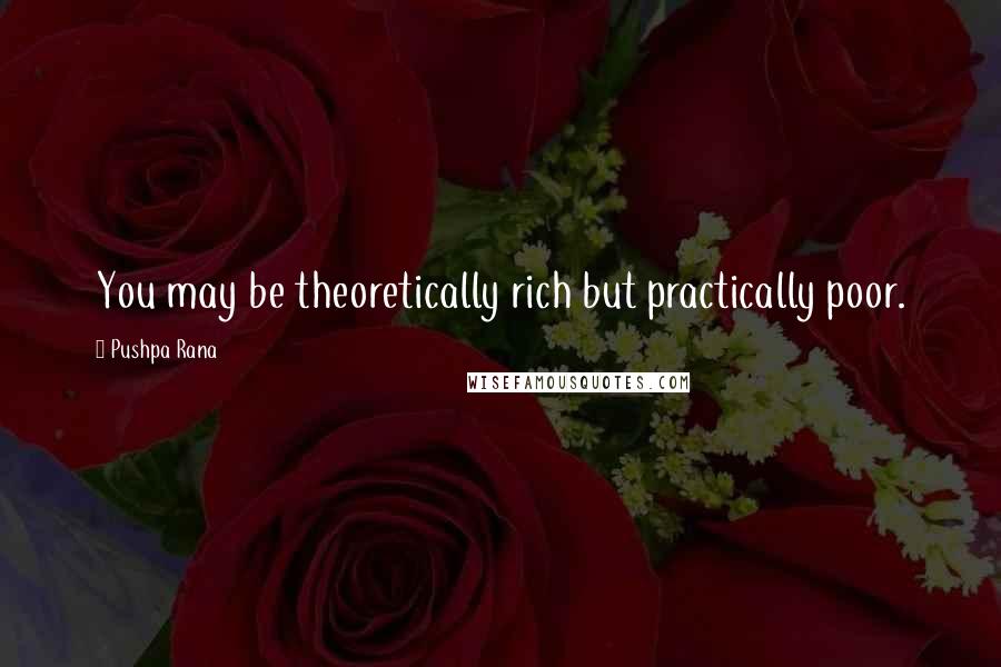 Pushpa Rana Quotes: You may be theoretically rich but practically poor.