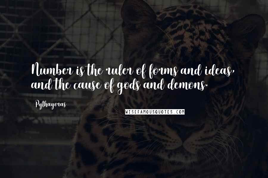 Pythagoras Quotes: Number is the ruler of forms and ideas, and the cause of gods and demons.