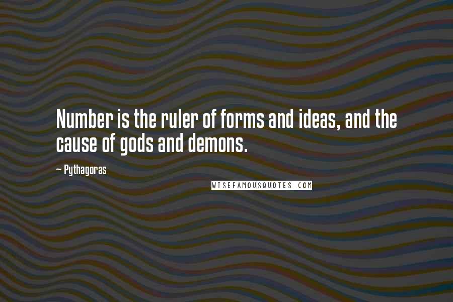 Pythagoras Quotes: Number is the ruler of forms and ideas, and the cause of gods and demons.