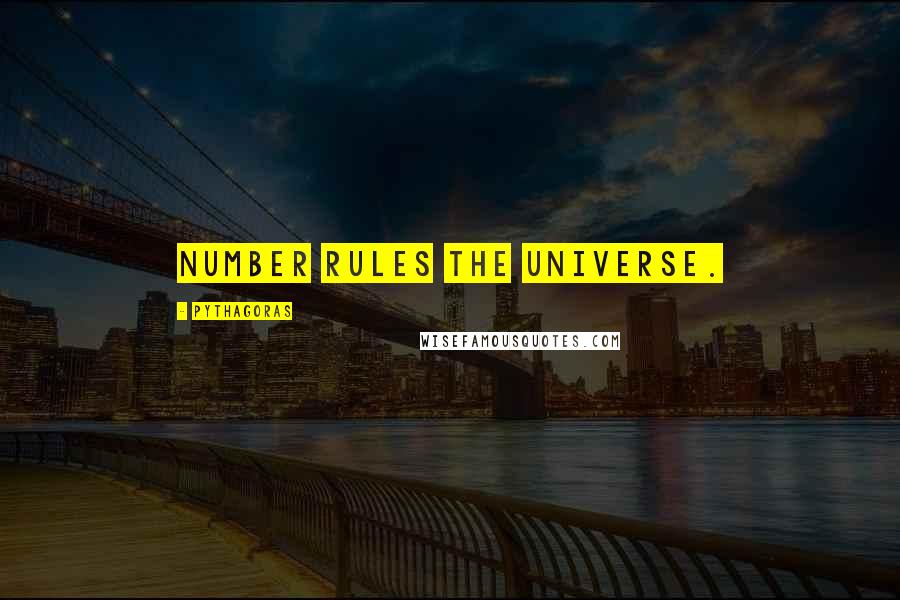 Pythagoras Quotes: Number rules the universe.