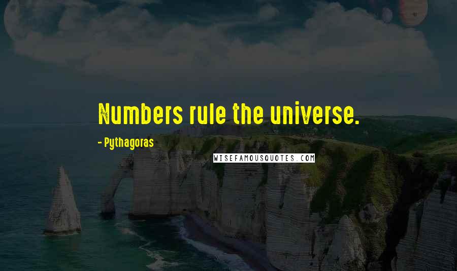 Pythagoras Quotes: Numbers rule the universe.