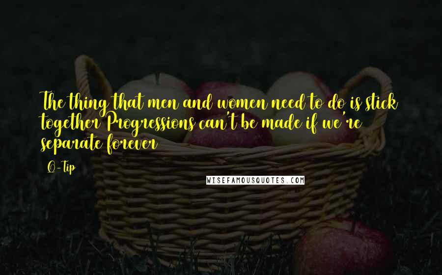 Q-Tip Quotes: The thing that men and women need to do is stick together Progressions can't be made if we're separate forever