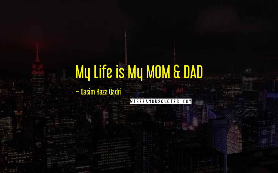 Qasim Raza Qadri Quotes: My Life is My MOM & DAD