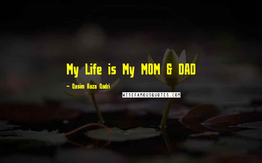 Qasim Raza Qadri Quotes: My Life is My MOM & DAD