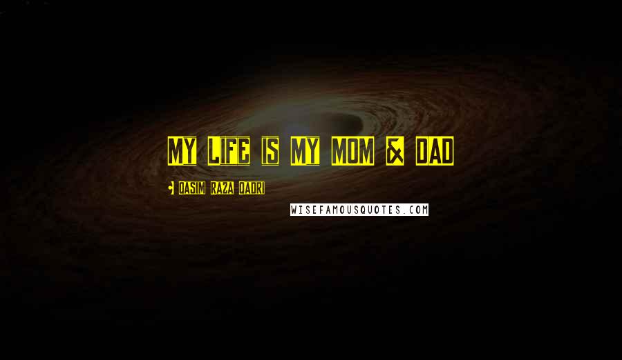 Qasim Raza Qadri Quotes: My Life is My MOM & DAD