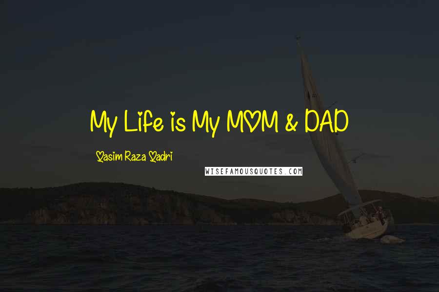 Qasim Raza Qadri Quotes: My Life is My MOM & DAD