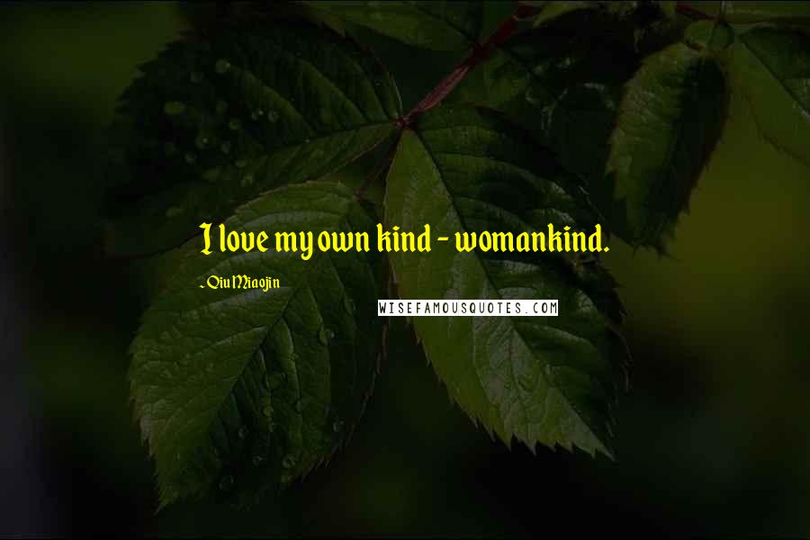 Qiu Miaojin Quotes: I love my own kind - womankind.