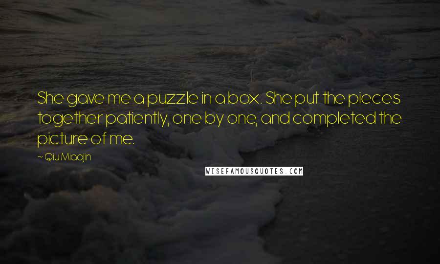 Qiu Miaojin Quotes: She gave me a puzzle in a box. She put the pieces together patiently, one by one, and completed the picture of me.