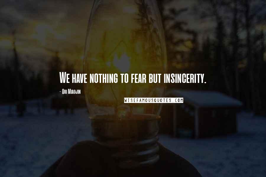 Qiu Miaojin Quotes: We have nothing to fear but insincerity.