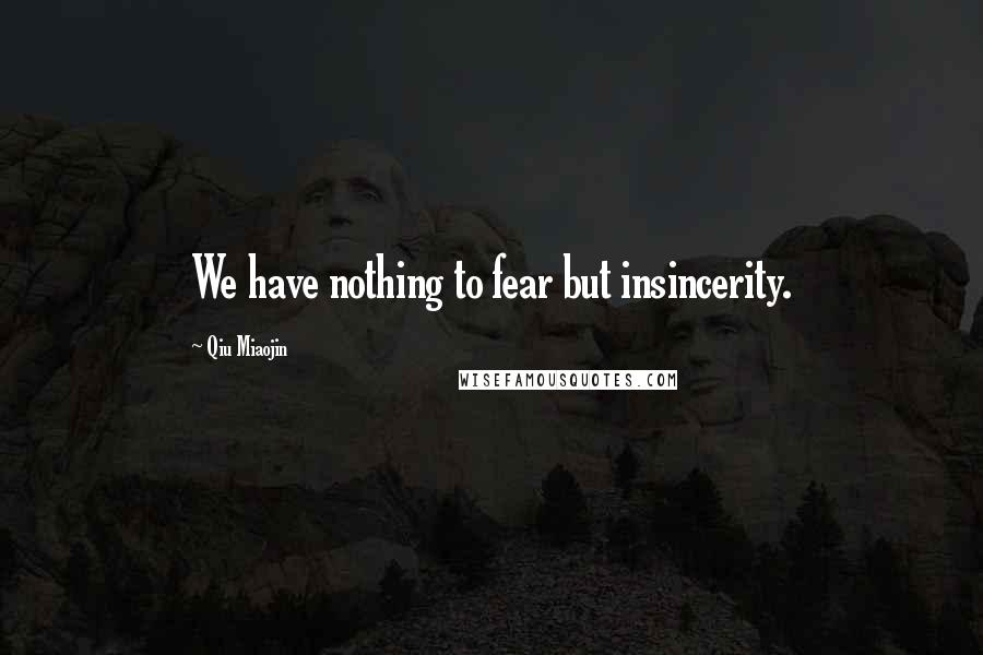 Qiu Miaojin Quotes: We have nothing to fear but insincerity.