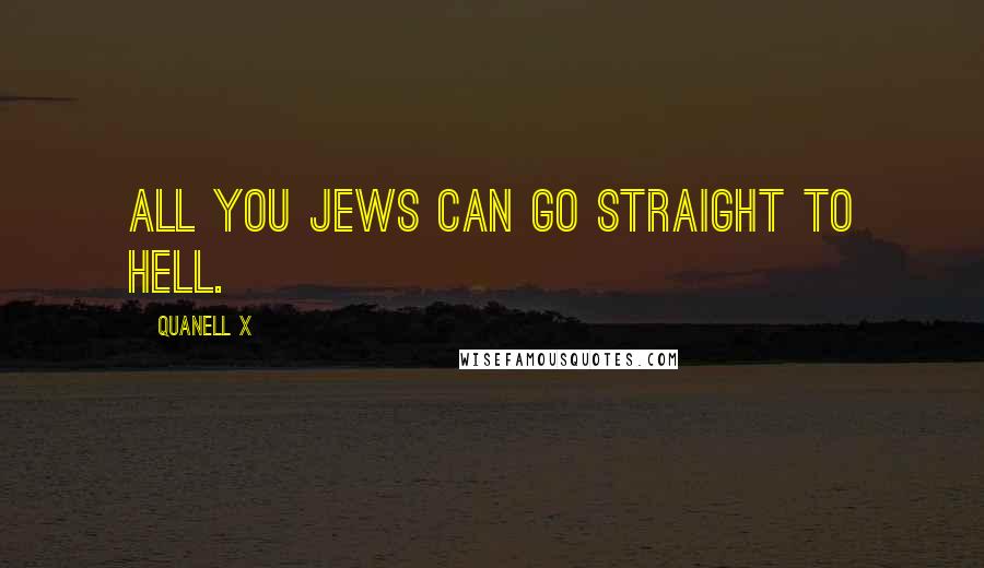 Quanell X Quotes: All you Jews can go straight to hell.