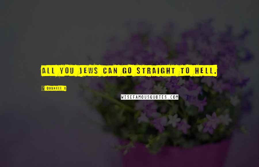 Quanell X Quotes: All you Jews can go straight to hell.