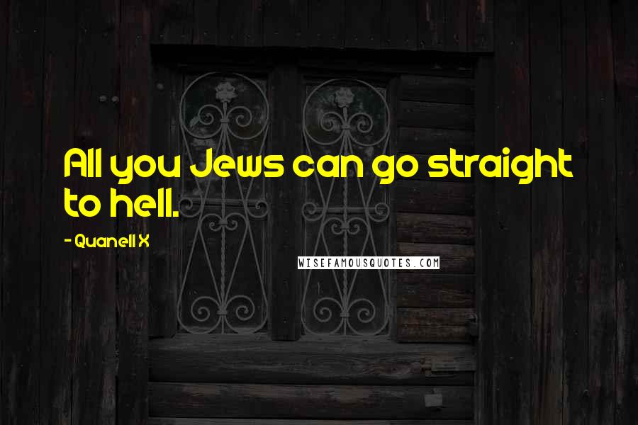 Quanell X Quotes: All you Jews can go straight to hell.