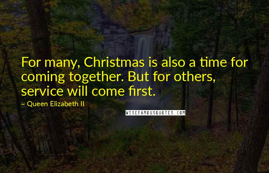 Queen Elizabeth II Quotes: For many, Christmas is also a time for coming together. But for others, service will come first.