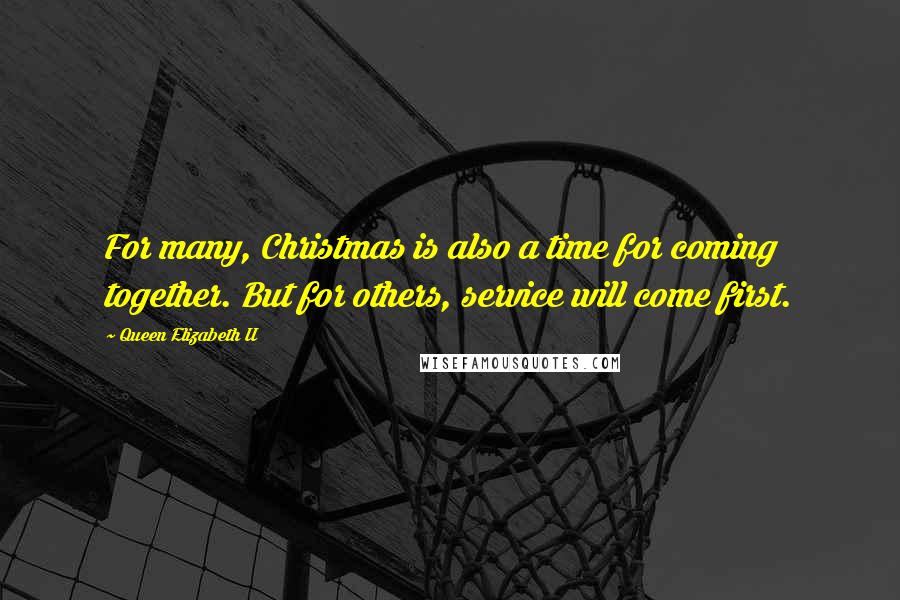Queen Elizabeth II Quotes: For many, Christmas is also a time for coming together. But for others, service will come first.