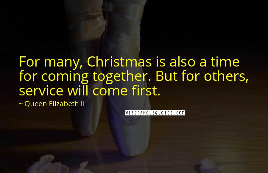 Queen Elizabeth II Quotes: For many, Christmas is also a time for coming together. But for others, service will come first.