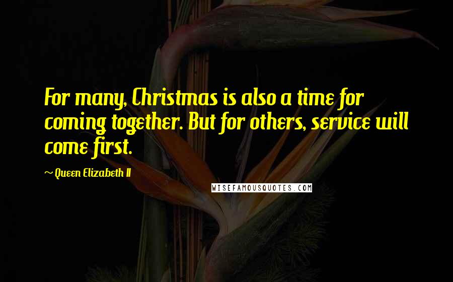 Queen Elizabeth II Quotes: For many, Christmas is also a time for coming together. But for others, service will come first.