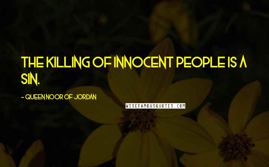 Queen Noor Of Jordan Quotes: The killing of innocent people is a sin.