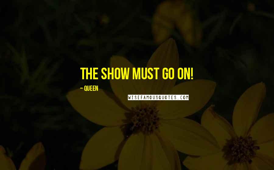 Queen Quotes: The Show Must Go On!