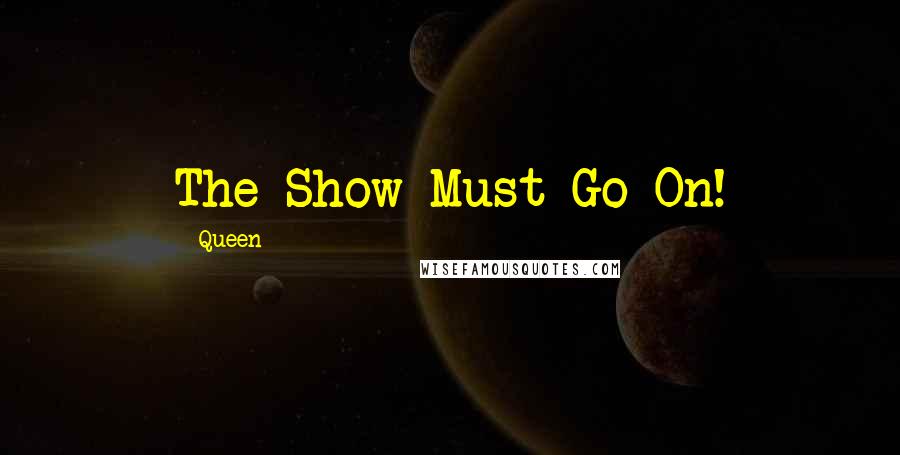 Queen Quotes: The Show Must Go On!