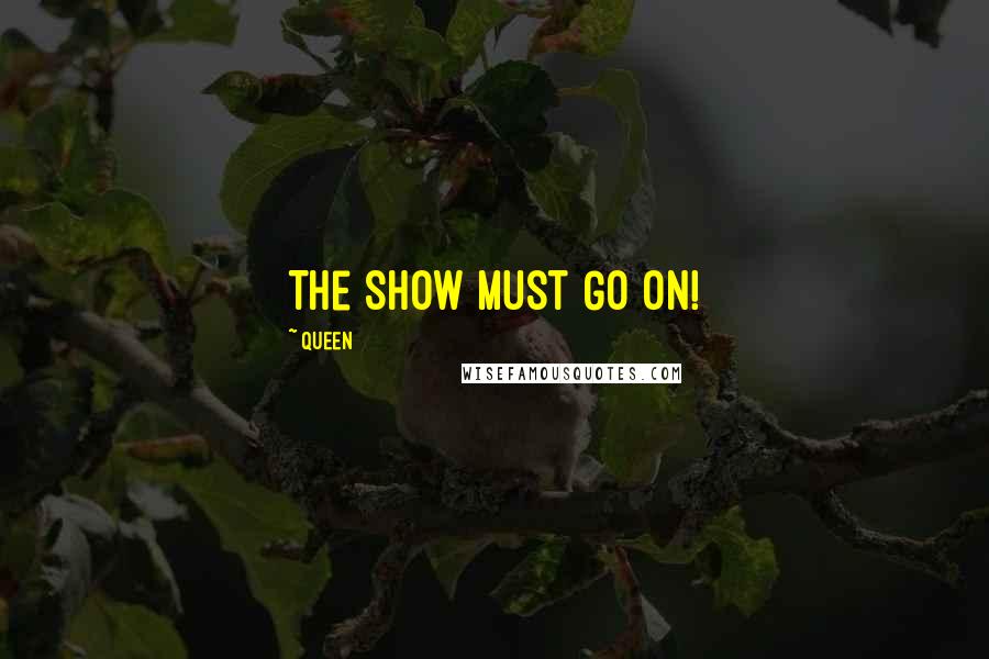Queen Quotes: The Show Must Go On!