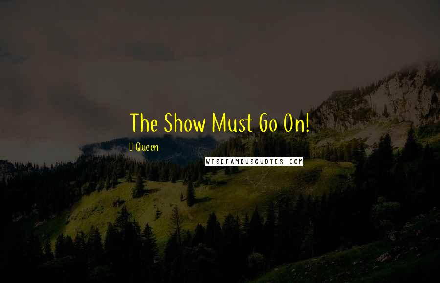 Queen Quotes: The Show Must Go On!