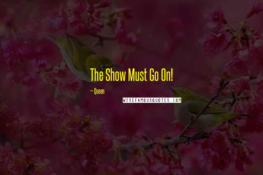 Queen Quotes: The Show Must Go On!