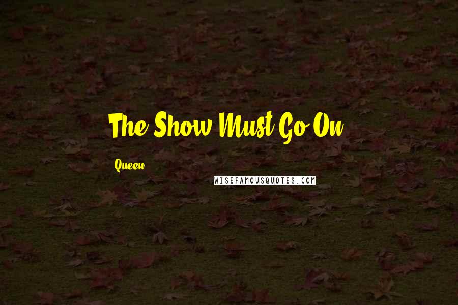 Queen Quotes: The Show Must Go On!