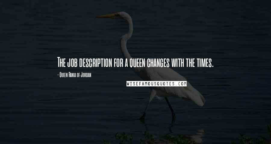Queen Rania Of Jordan Quotes: The job description for a queen changes with the times.