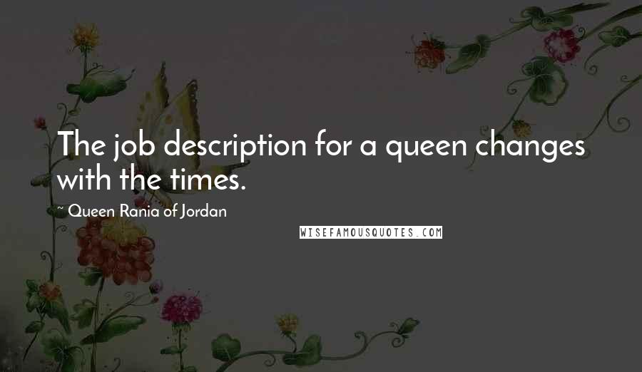 Queen Rania Of Jordan Quotes: The job description for a queen changes with the times.