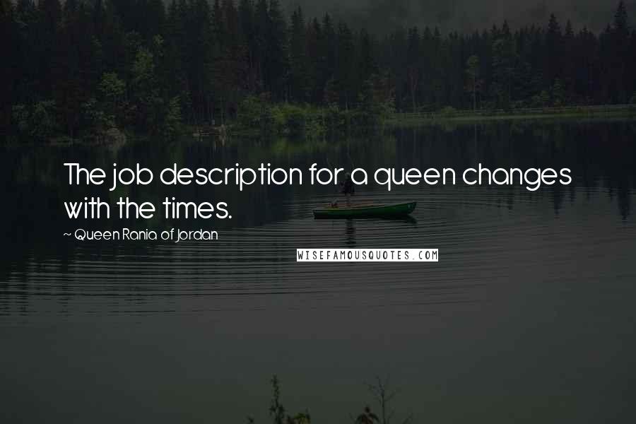 Queen Rania Of Jordan Quotes: The job description for a queen changes with the times.