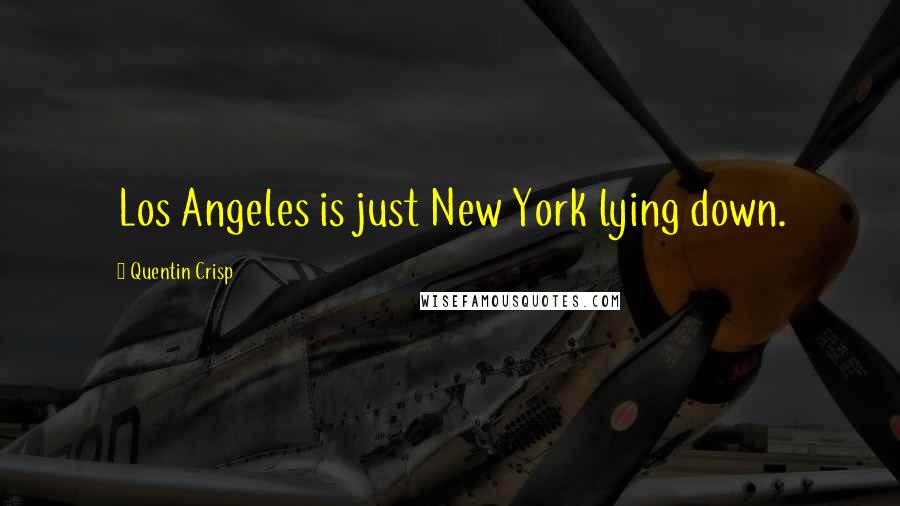 Quentin Crisp Quotes: Los Angeles is just New York lying down.