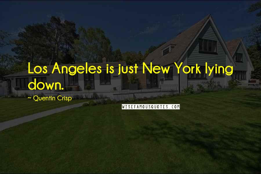 Quentin Crisp Quotes: Los Angeles is just New York lying down.