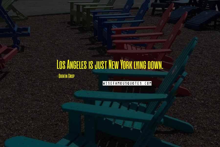 Quentin Crisp Quotes: Los Angeles is just New York lying down.