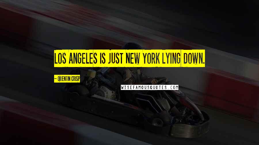 Quentin Crisp Quotes: Los Angeles is just New York lying down.