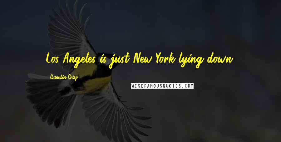 Quentin Crisp Quotes: Los Angeles is just New York lying down.