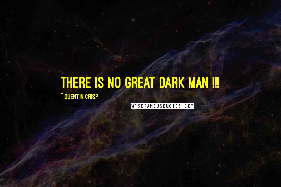 Quentin Crisp Quotes: There is no great Dark Man !!!