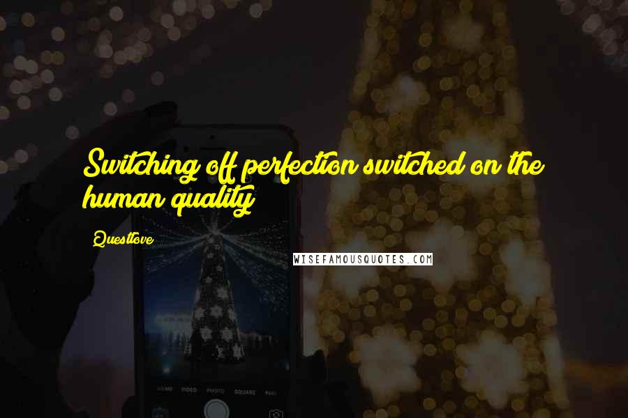 Questlove Quotes: Switching off perfection switched on the human quality