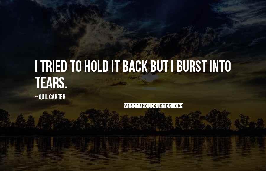 Quil Carter Quotes: I tried to hold it back but I burst into tears.