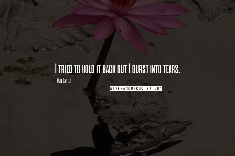 Quil Carter Quotes: I tried to hold it back but I burst into tears.