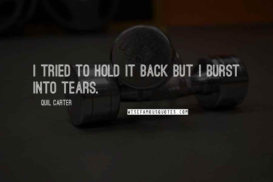 Quil Carter Quotes: I tried to hold it back but I burst into tears.