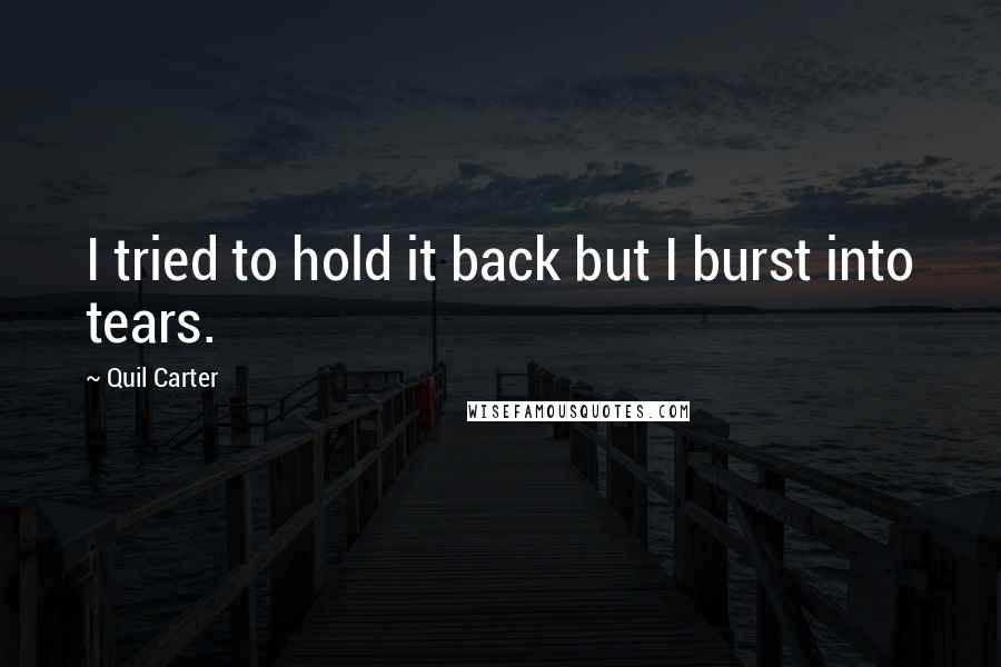 Quil Carter Quotes: I tried to hold it back but I burst into tears.