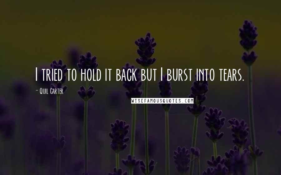 Quil Carter Quotes: I tried to hold it back but I burst into tears.