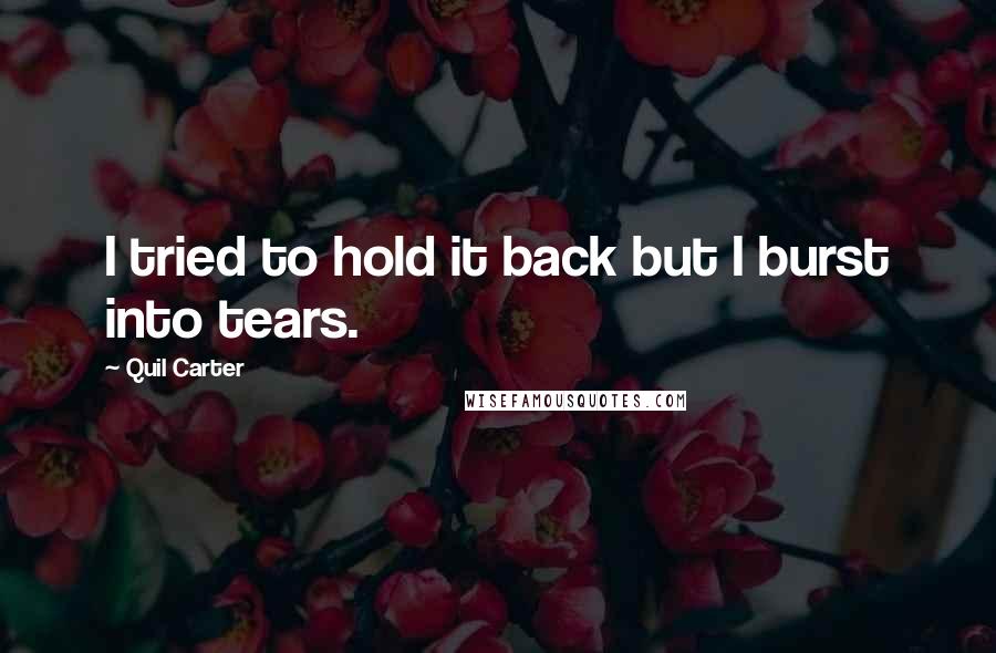 Quil Carter Quotes: I tried to hold it back but I burst into tears.