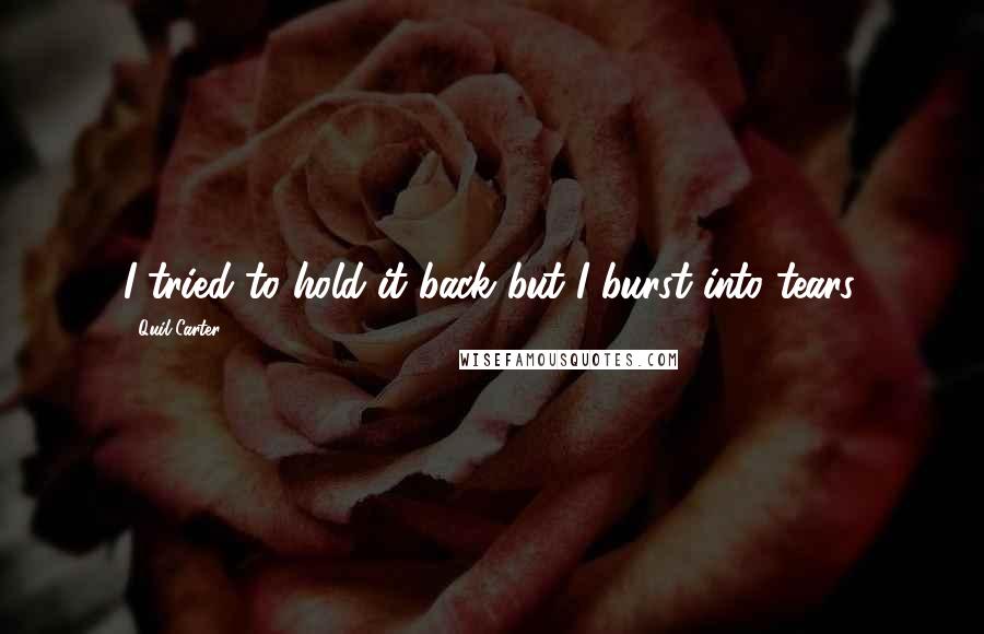 Quil Carter Quotes: I tried to hold it back but I burst into tears.