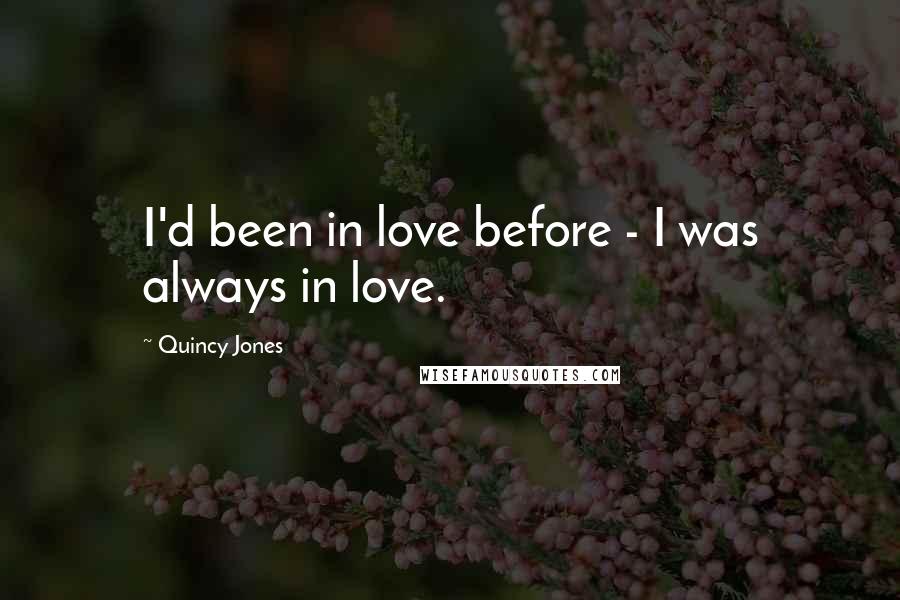 Quincy Jones Quotes: I'd been in love before - I was always in love.