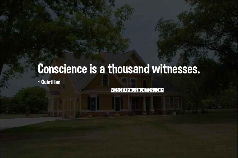 Quintilian Quotes: Conscience is a thousand witnesses.