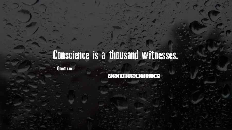 Quintilian Quotes: Conscience is a thousand witnesses.