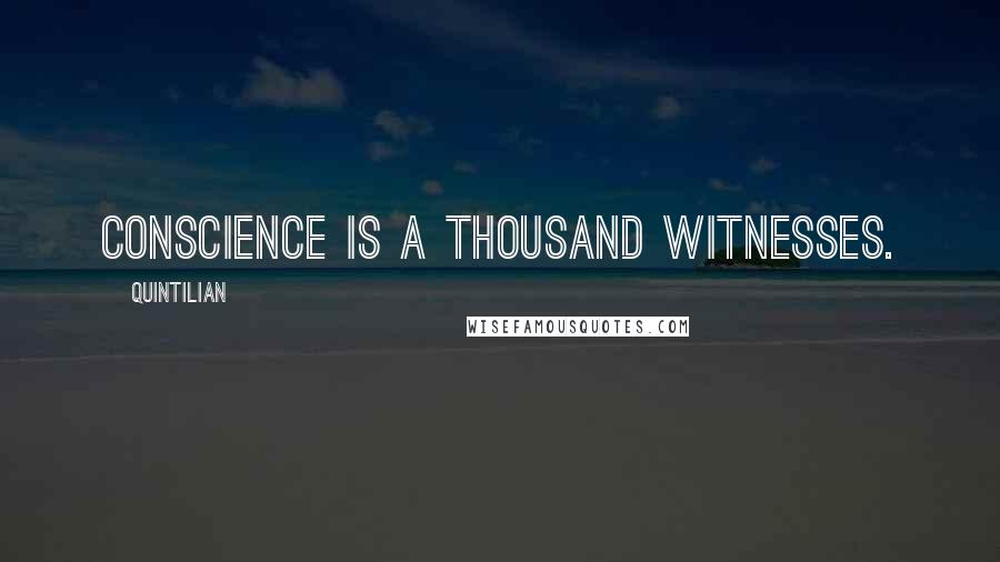 Quintilian Quotes: Conscience is a thousand witnesses.