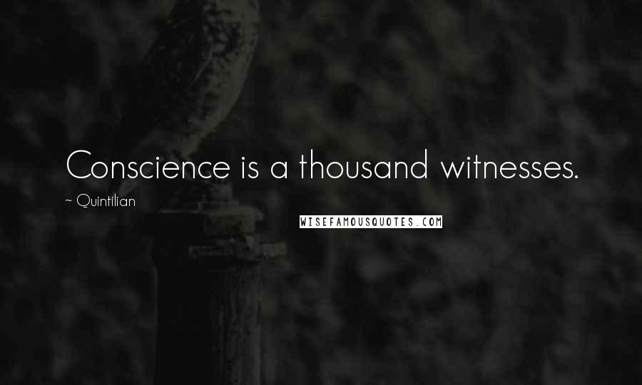 Quintilian Quotes: Conscience is a thousand witnesses.